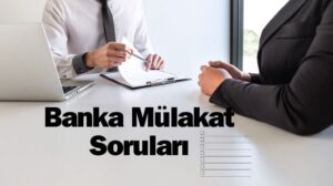 Banka Mülakat Soruları | Mutlaka Bilmesi Gerekenler