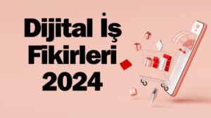 Dijital İş Fikirleri 2024