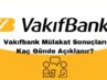 Vakıfbank Sınav ve Mülakat Sonuçları Kaç Günde Açıklanır?