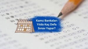 Kamu Bankaları ( Devlet Bankaları) Yılda Kaç Defa Sınav Yapar?