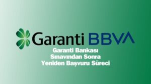 Garanti Bankası Sınavından Sonra Yeniden Başvuru Süreci