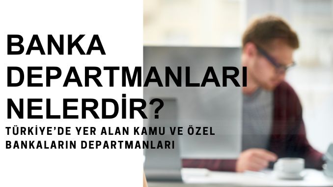 Banka Departmanları Nelerdir?