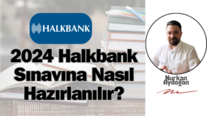 2024 Halkbank Sınavına Nasıl Hazırlanılır?