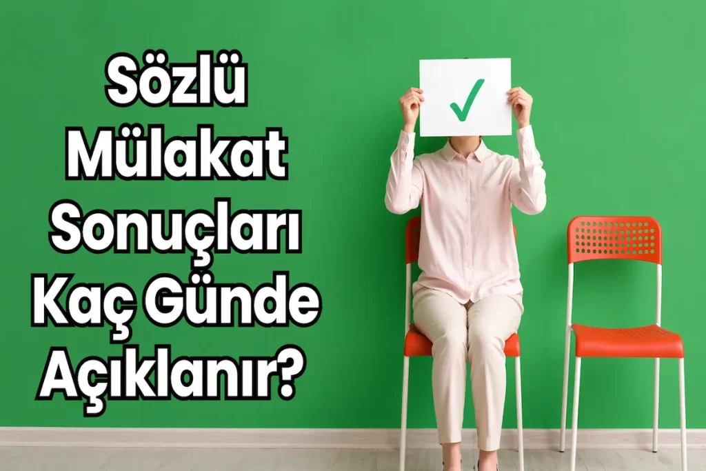 Sözlü Mülakat Sonuçları Kaç Günde Açıklanır?