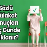 Sözlü Mülakat Sonuçları Kaç Günde Açıklanır?